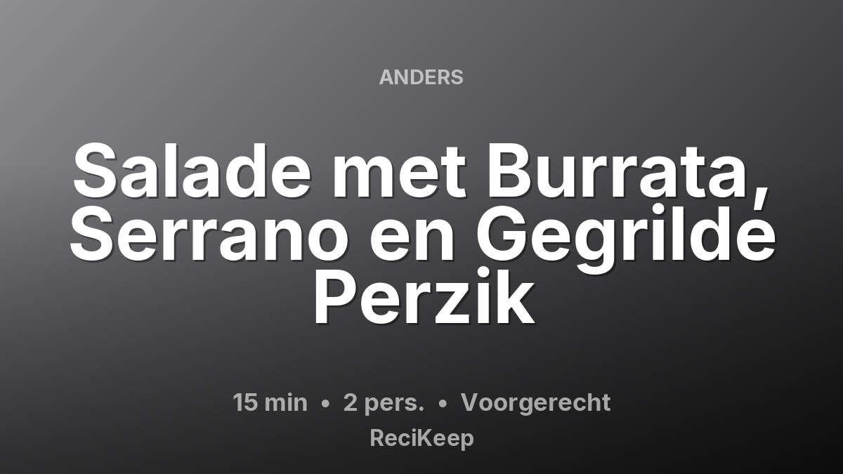 Receptkaart Salade met Burrata, Serrano en Gegrilde Perzik – Voorgerecht