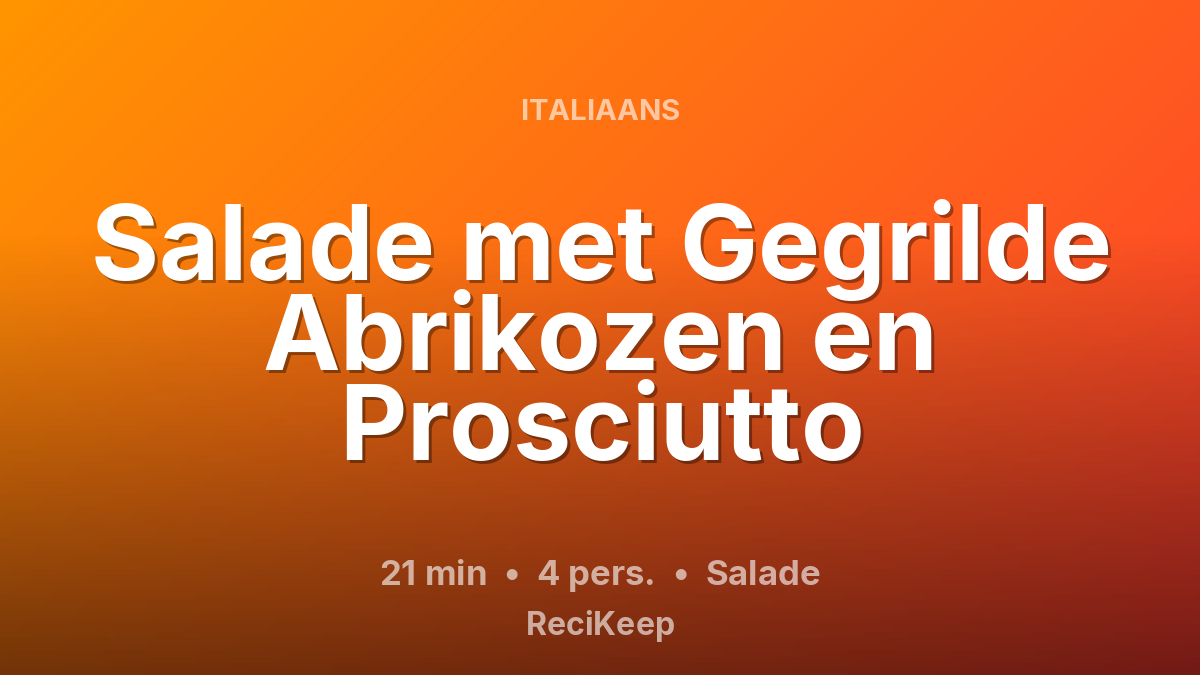 Receptkaart Salade met Gegrilde Abrikozen en Prosciutto – Salade