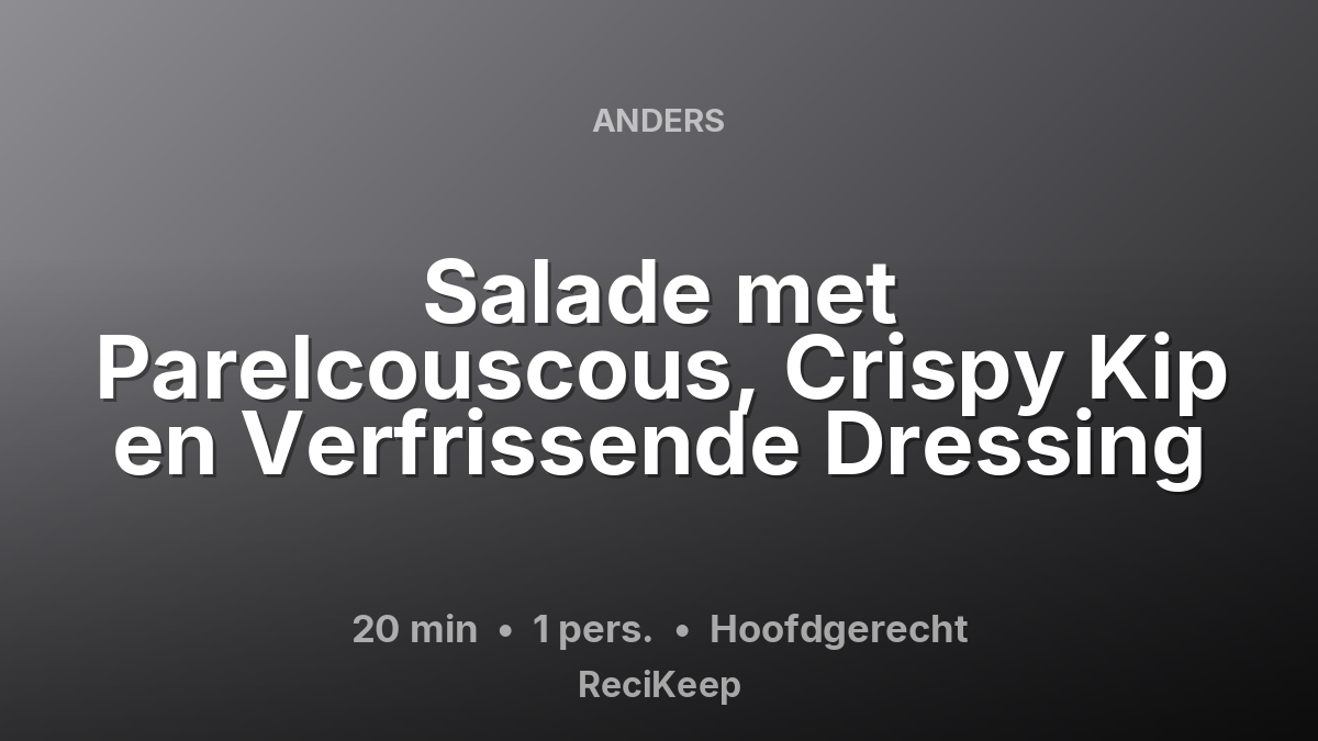 Receptkaart Salade met Parelcouscous, Crispy Kip en Verfrissende Dressing – Hoofdgerecht