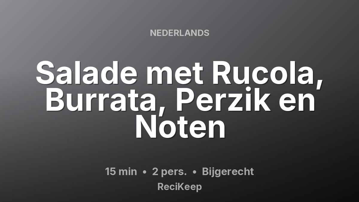 Receptkaart Salade met Rucola, Burrata, Perzik en Noten – Bijgerecht