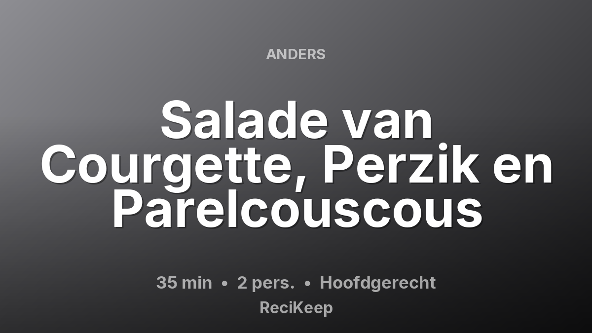 Receptkaart Salade van Courgette, Perzik en Parelcouscous – Hoofdgerecht