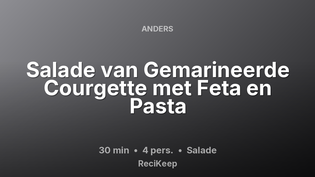 Receptkaart Salade van Gemarineerde Courgette met Feta en Pasta – Salade
