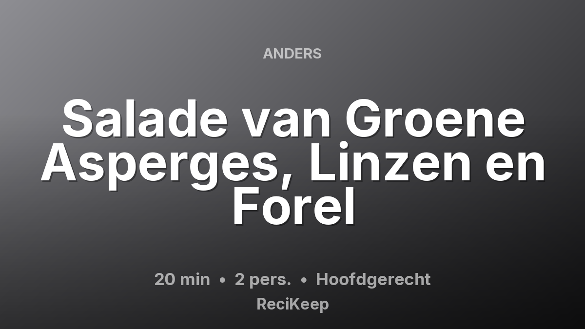 Receptkaart Salade van Groene Asperges, Linzen en Forel – Hoofdgerecht