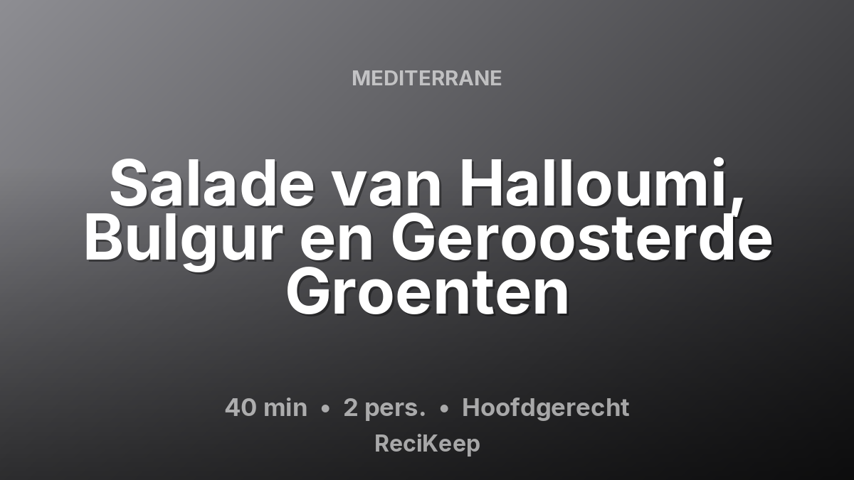 Receptkaart Salade van Halloumi, Bulgur en Geroosterde Groenten – Hoofdgerecht