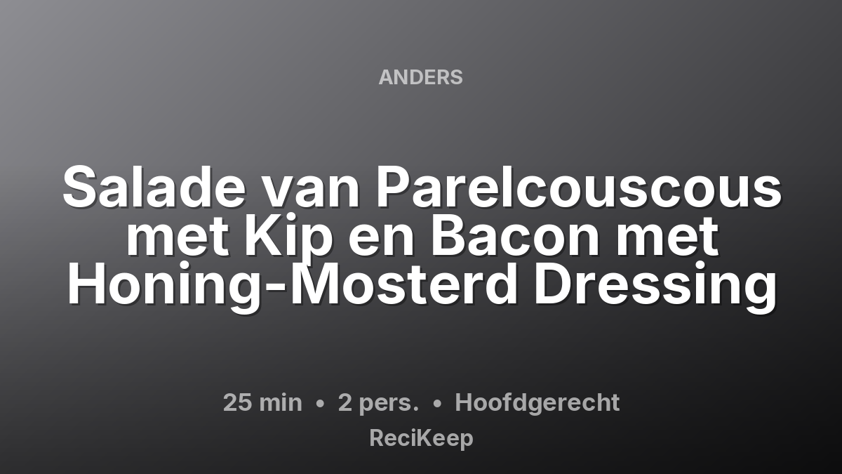 Receptkaart Salade van Parelcouscous met Kip en Bacon met Honing-Mosterd Dressing – Hoofdgerecht
