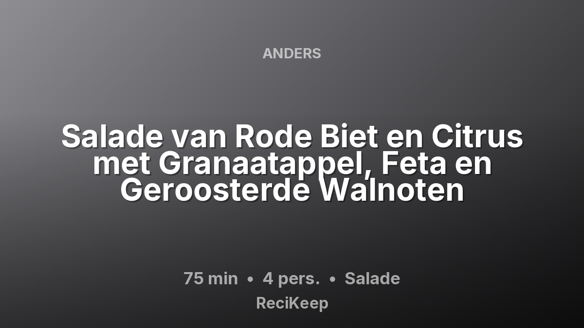 Receptkaart Salade van Rode Biet en Citrus met Granaatappel, Feta en Geroosterde Walnoten – Salade