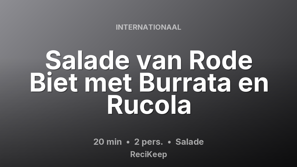 Receptkaart Salade van Rode Biet met Burrata en Rucola – Salade