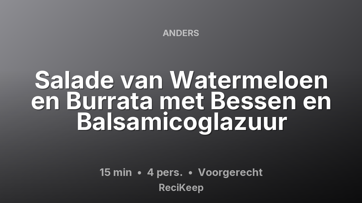 Receptkaart Salade van Watermeloen en Burrata met Bessen en Balsamicoglazuur – Voorgerecht