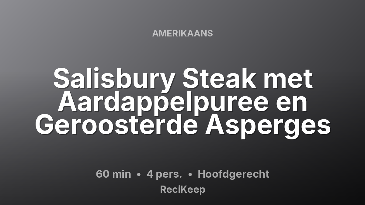 Receptkaart Salisbury Steak met Aardappelpuree en Geroosterde Asperges – Hoofdgerecht