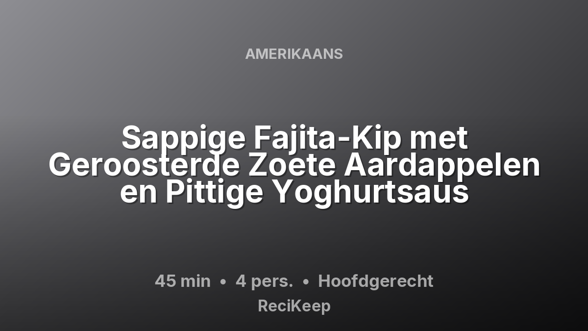 Receptkaart Sappige Fajita-Kip met Geroosterde Zoete Aardappelen en Pittige Yoghurtsaus – Hoofdgerecht