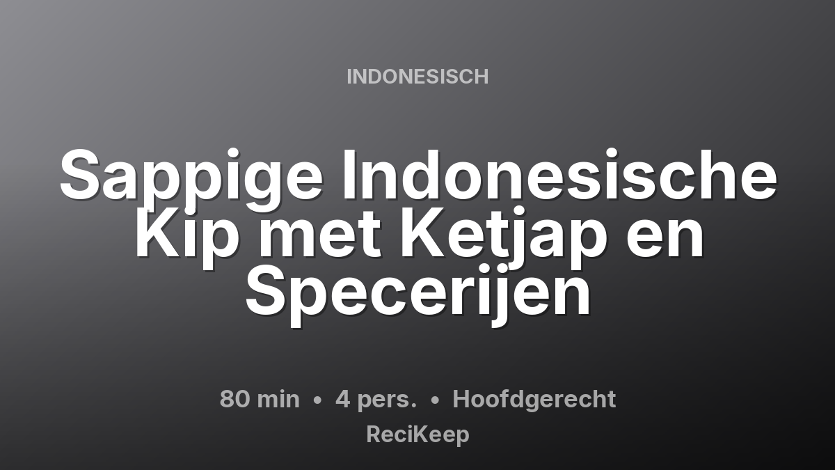Receptkaart Sappige Indonesische Kip met Ketjap en Specerijen – Hoofdgerecht