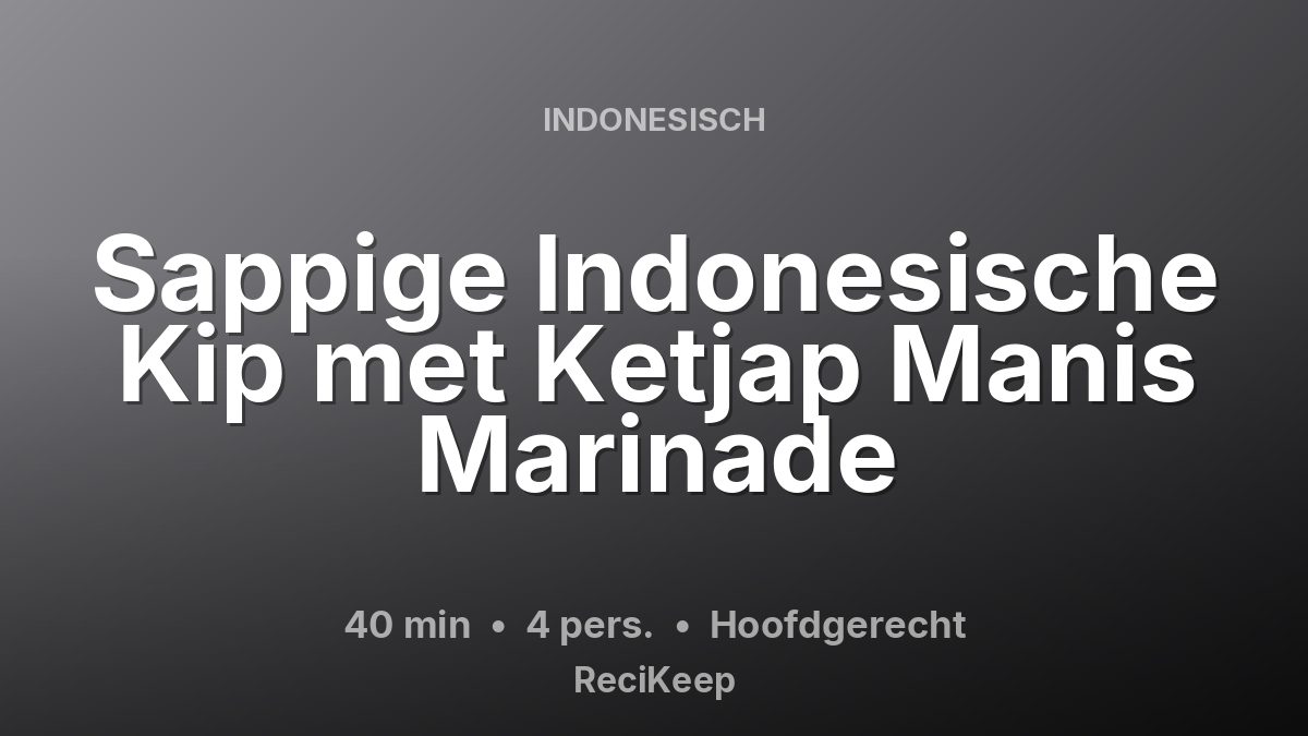 Receptkaart Sappige Indonesische Kip met Ketjap Manis Marinade – Hoofdgerecht