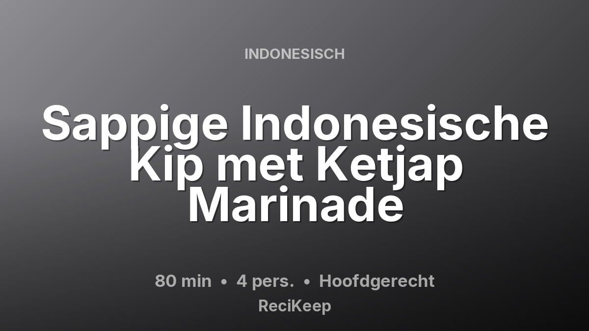 Receptkaart Sappige Indonesische Kip met Ketjap Marinade – Hoofdgerecht