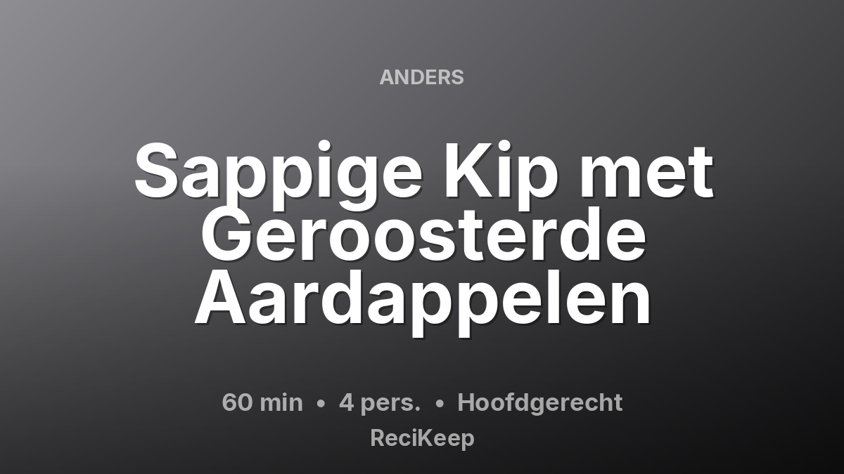 Receptkaart Sappige Kip met Geroosterde Aardappelen – Hoofdgerecht
