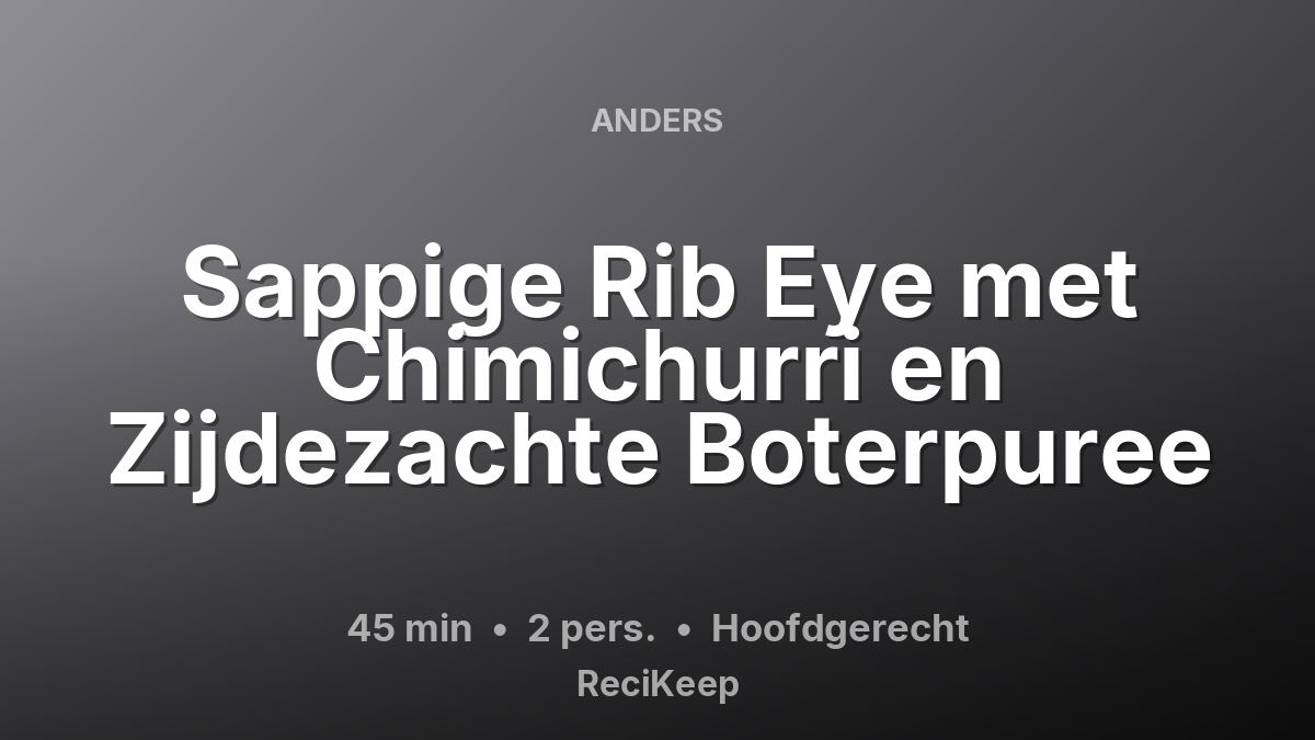 Receptkaart Sappige Rib Eye met Chimichurri en Zijdezachte Boterpuree – Hoofdgerecht