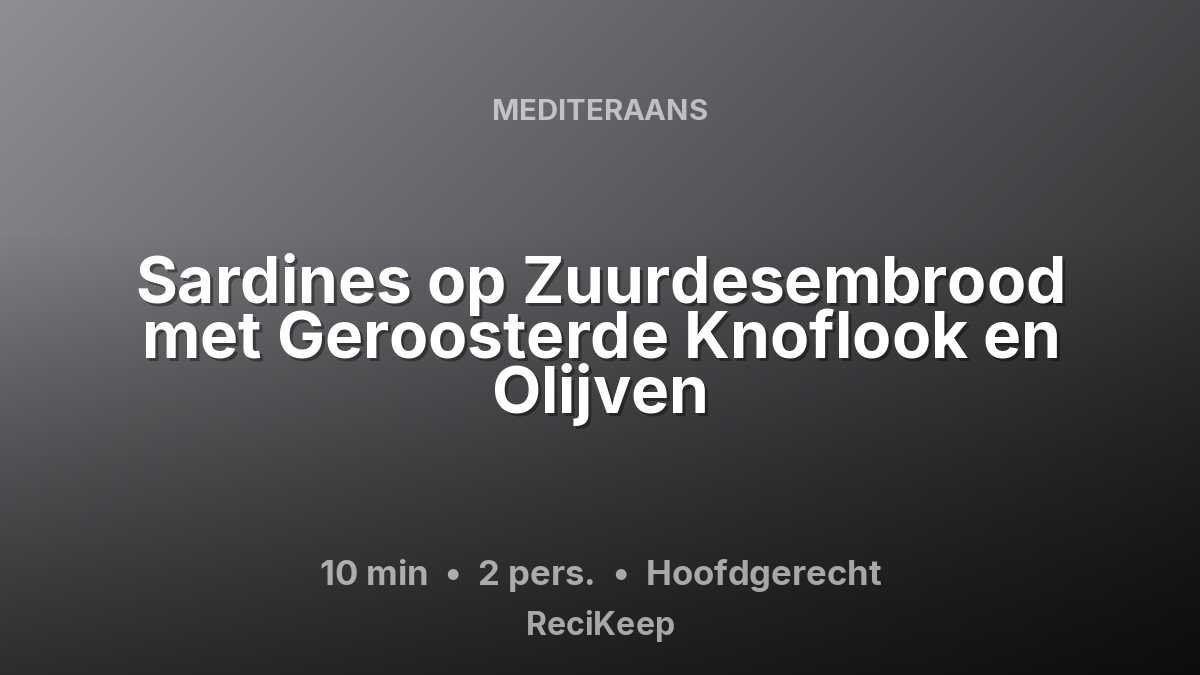 Receptkaart Sardines op Zuurdesembrood met Geroosterde Knoflook en Olijven – Hoofdgerecht
