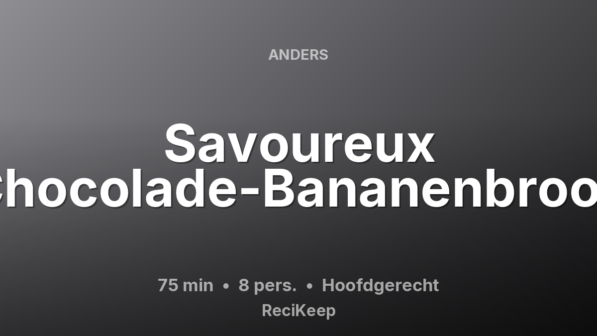 Receptkaart Savoureux Chocolade-Bananenbrood – Hoofdgerecht