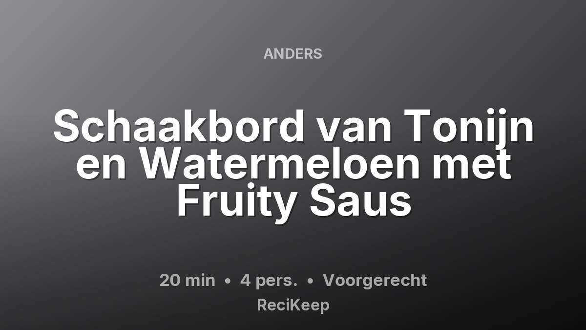 Receptkaart Schaakbord van Tonijn en Watermeloen met Fruity Saus – Voorgerecht