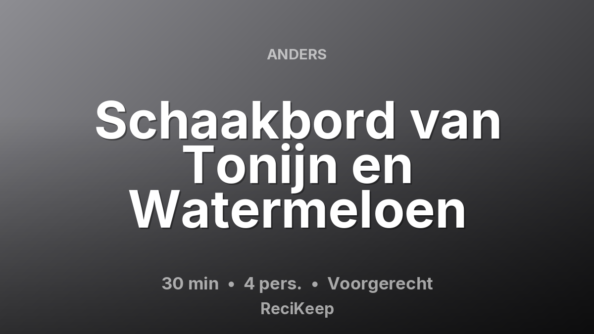 Receptkaart Schaakbord van Tonijn en Watermeloen – Voorgerecht
