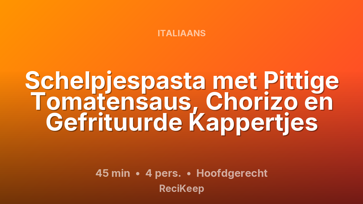 Receptkaart Schelpjespasta met Pittige Tomatensaus, Chorizo en Gefrituurde Kappertjes – Hoofdgerecht