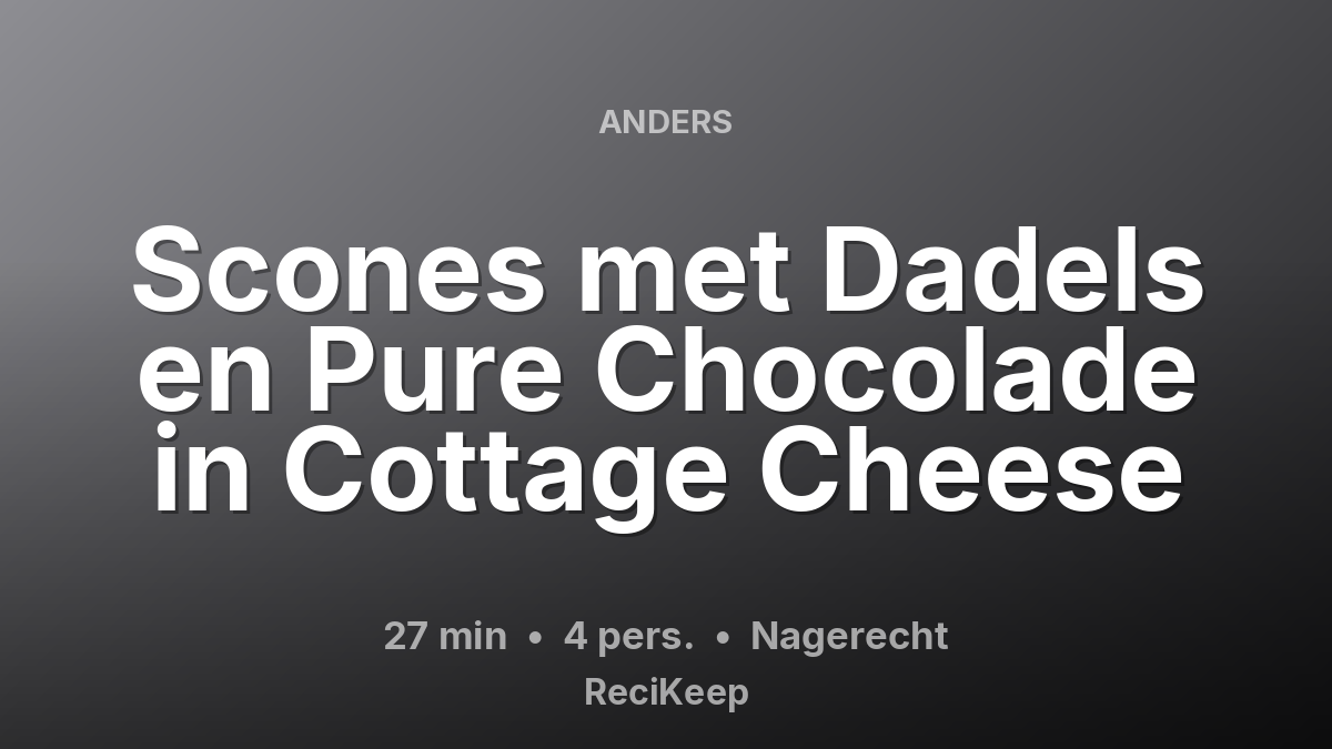 Receptkaart Scones met Dadels en Pure Chocolade in Cottage Cheese – Nagerecht