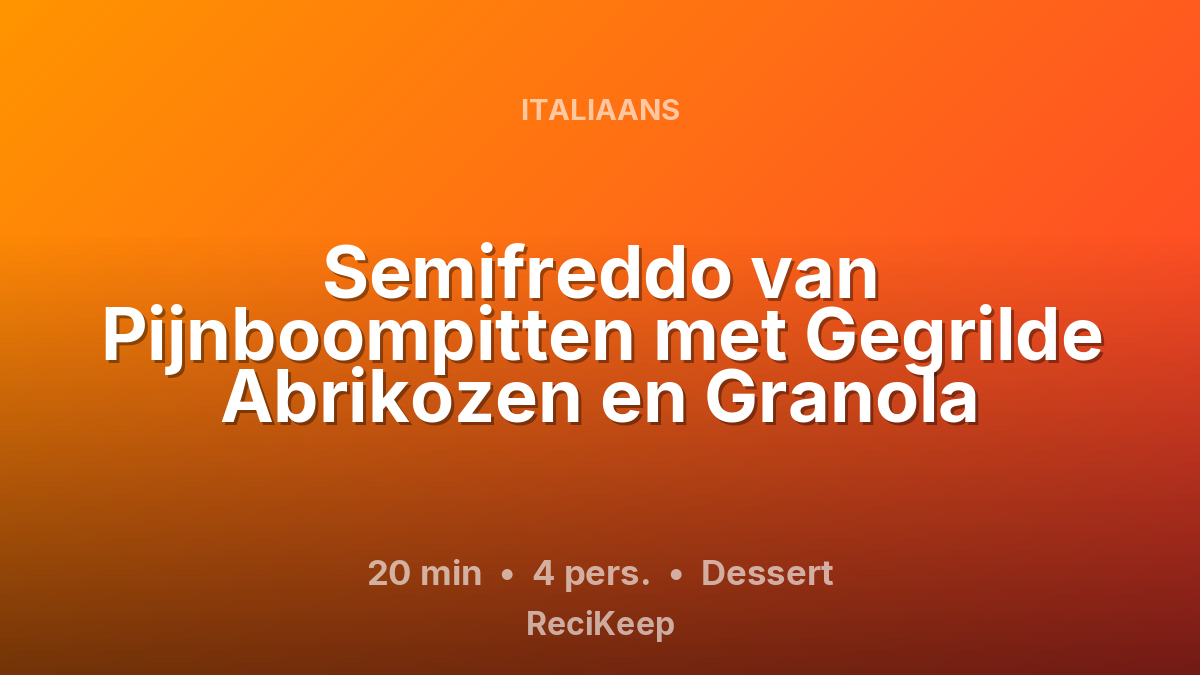 Receptkaart Semifreddo van Pijnboompitten met Gegrilde Abrikozen en Granola – Dessert