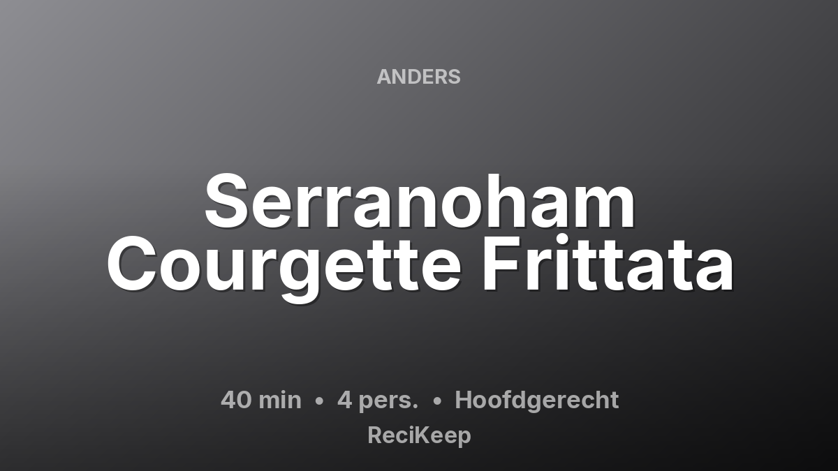 Receptkaart Serranoham Courgette Frittata – Hoofdgerecht