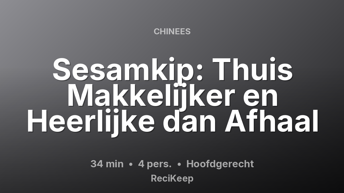 Receptkaart Sesamkip: Thuis Makkelijker en Heerlijke dan Afhaal – Hoofdgerecht