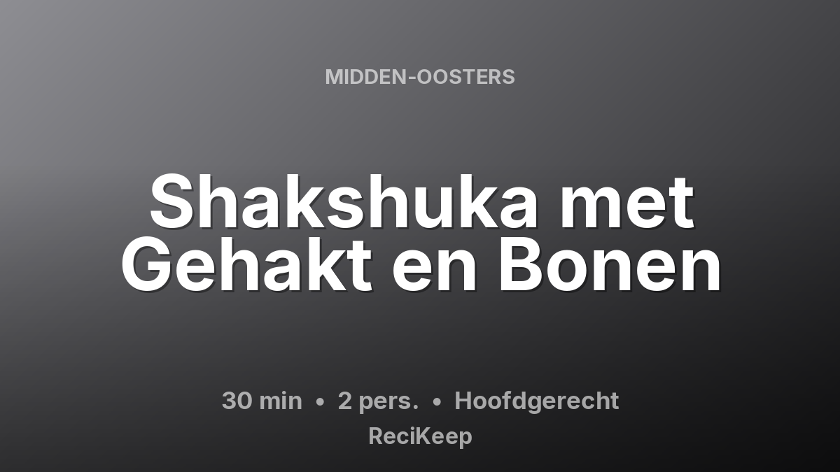 Receptkaart Shakshuka met Gehakt en Bonen – Hoofdgerecht