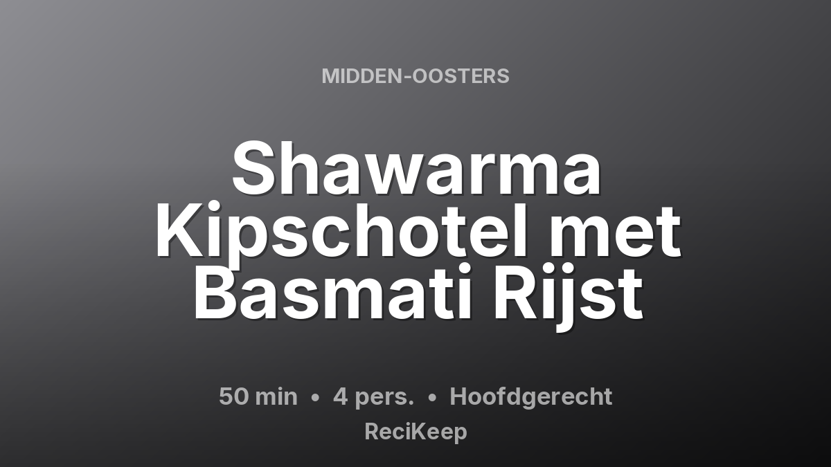 Receptkaart Shawarma Kipschotel met Basmati Rijst – Hoofdgerecht