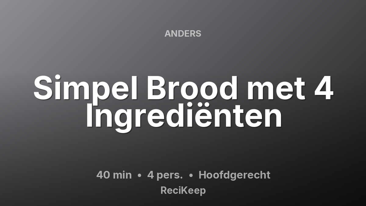 Receptkaart Simpel Brood met 4 Ingrediënten – Hoofdgerecht