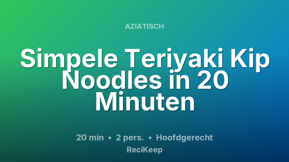 Receptkaart Simpele Teriyaki Kip Noodles in 20 Minuten – Hoofdgerecht