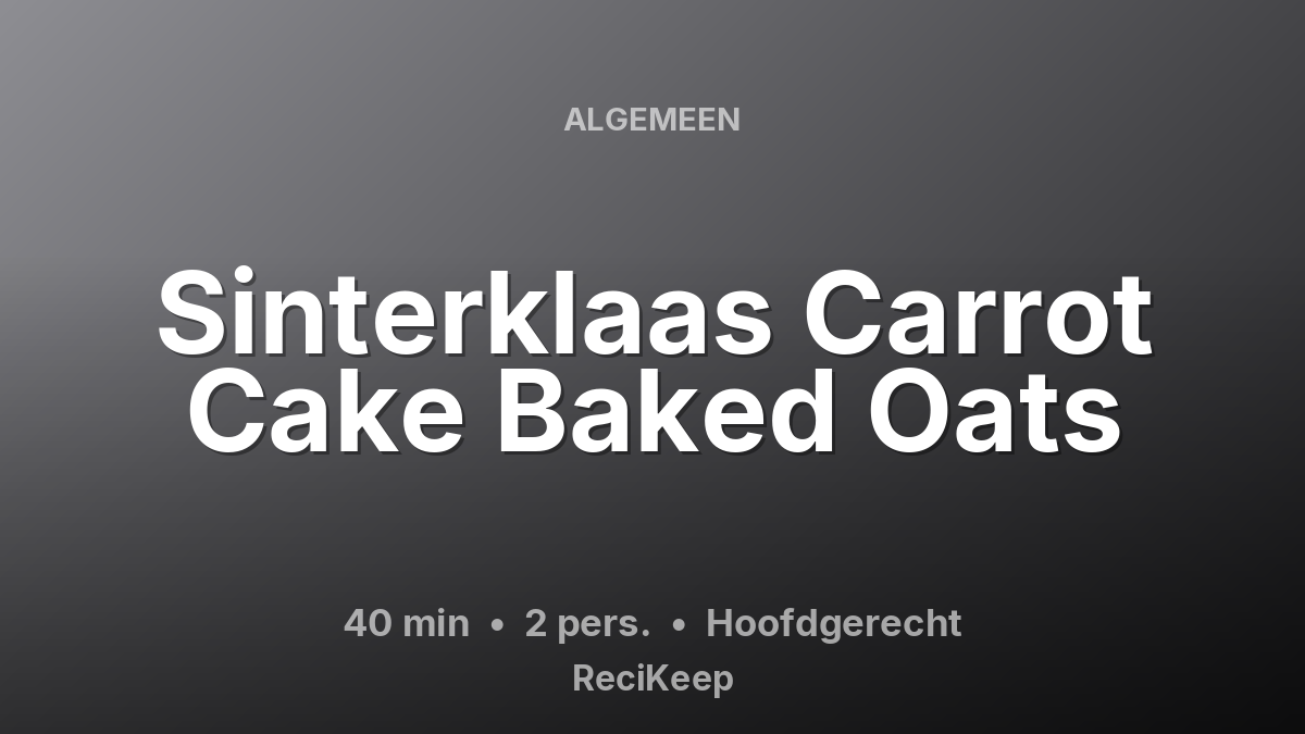 Receptkaart Sinterklaas Carrot Cake Baked Oats – Hoofdgerecht