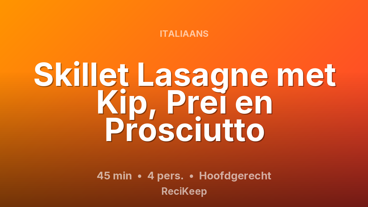 Receptkaart Skillet Lasagne met Kip, Prei en Prosciutto – Hoofdgerecht