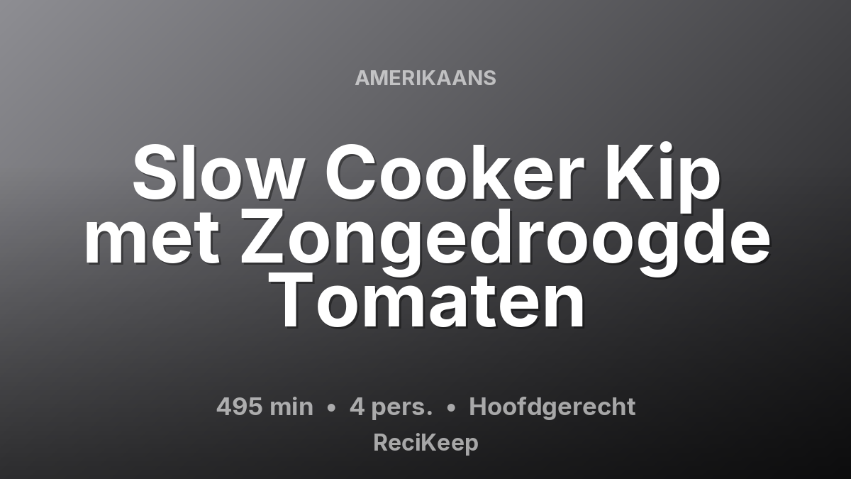 Receptkaart Slow Cooker Kip met Zongedroogde Tomaten – Hoofdgerecht