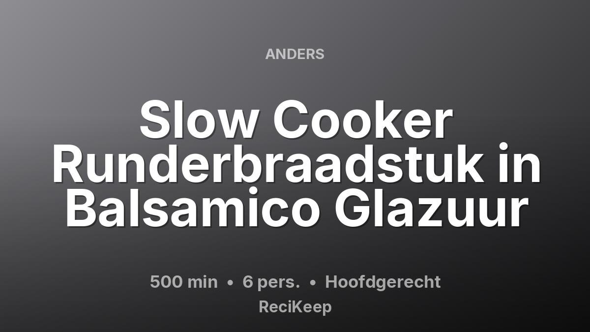 Receptkaart Slow Cooker Runderbraadstuk in Balsamico Glazuur – Hoofdgerecht