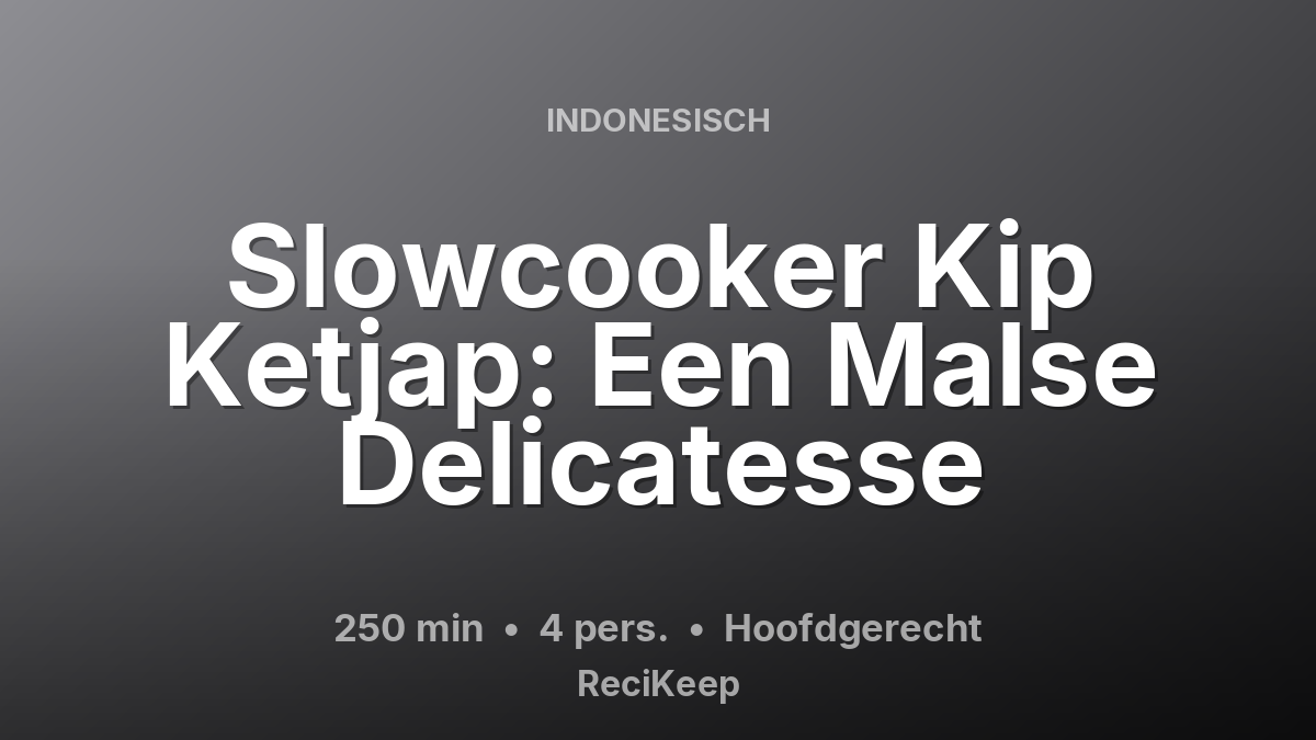 Receptkaart Slowcooker Kip Ketjap: Een Malse Delicatesse – Hoofdgerecht
