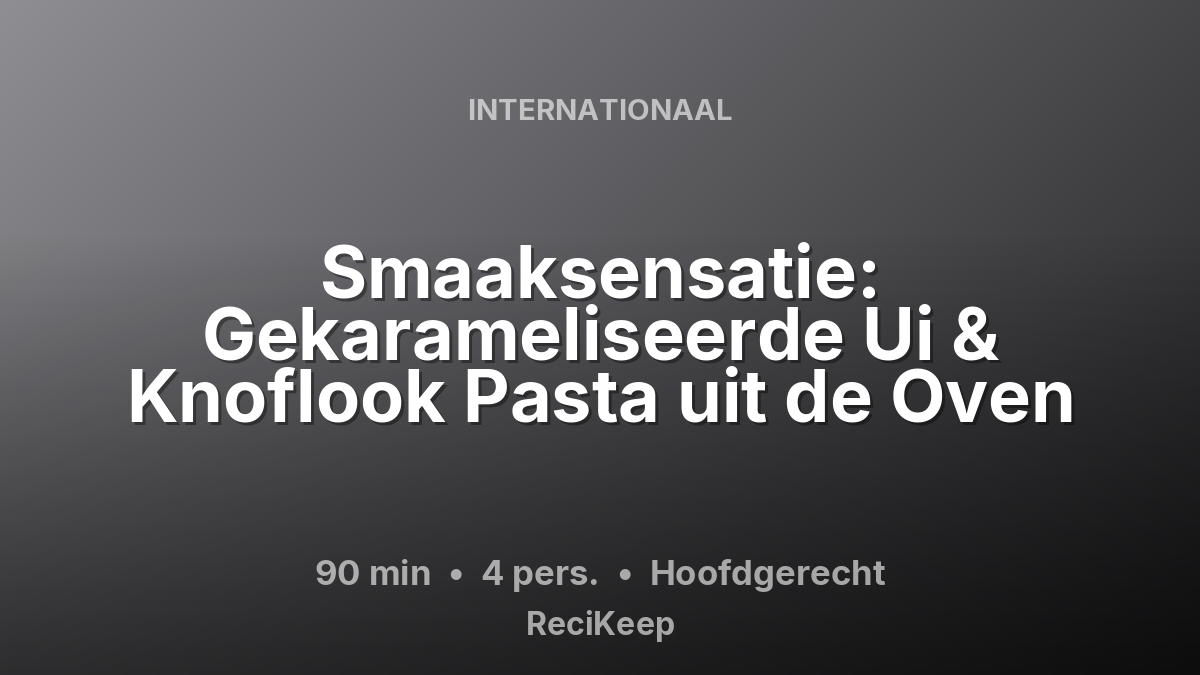 Receptkaart Smaaksensatie: Gekarameliseerde Ui & Knoflook Pasta uit de Oven – Hoofdgerecht