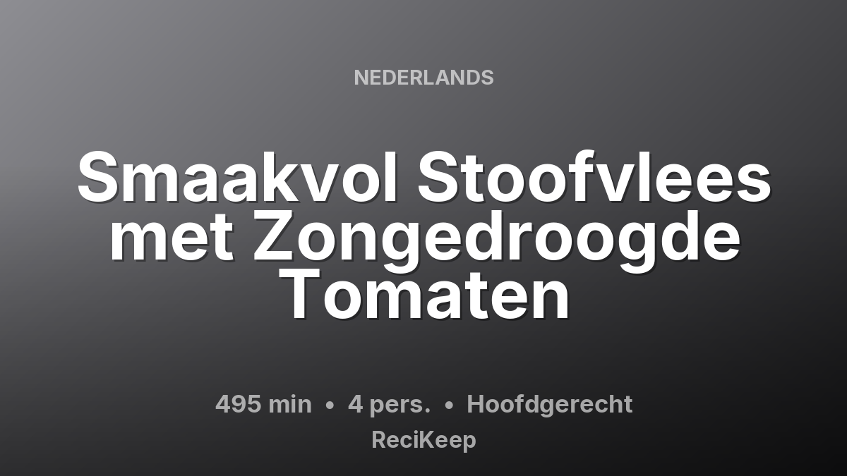 Receptkaart Smaakvol Stoofvlees met Zongedroogde Tomaten – Hoofdgerecht