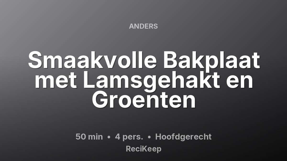 Receptkaart Smaakvolle Bakplaat met Lamsgehakt en Groenten – Hoofdgerecht