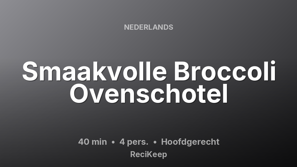 Receptkaart Smaakvolle Broccoli Ovenschotel – Hoofdgerecht