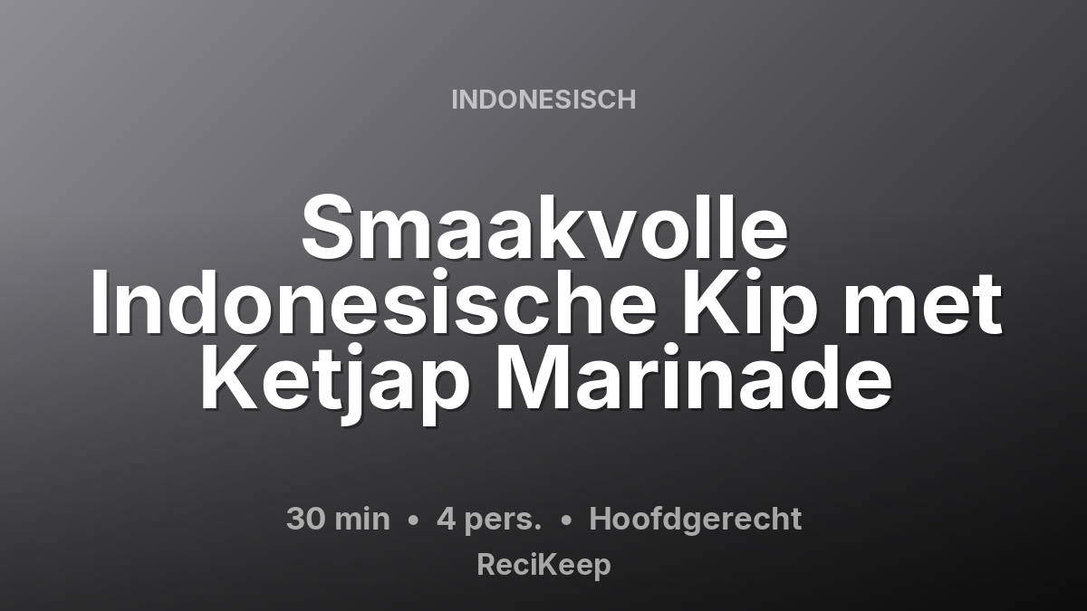 Receptkaart Smaakvolle Indonesische Kip met Ketjap Marinade – Hoofdgerecht