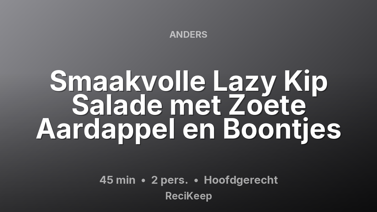 Receptkaart Smaakvolle Lazy Kip Salade met Zoete Aardappel en Boontjes – Hoofdgerecht