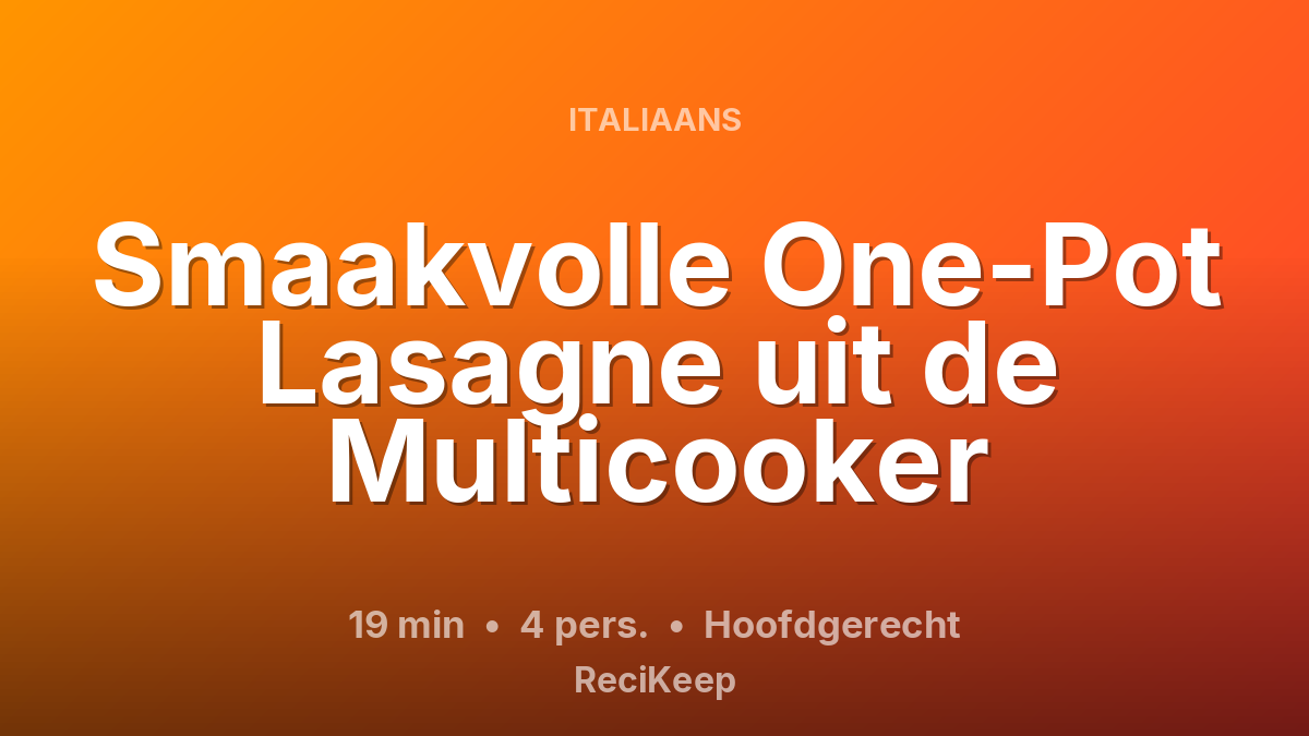 Receptkaart Smaakvolle One-Pot Lasagne uit de Multicooker – Hoofdgerecht