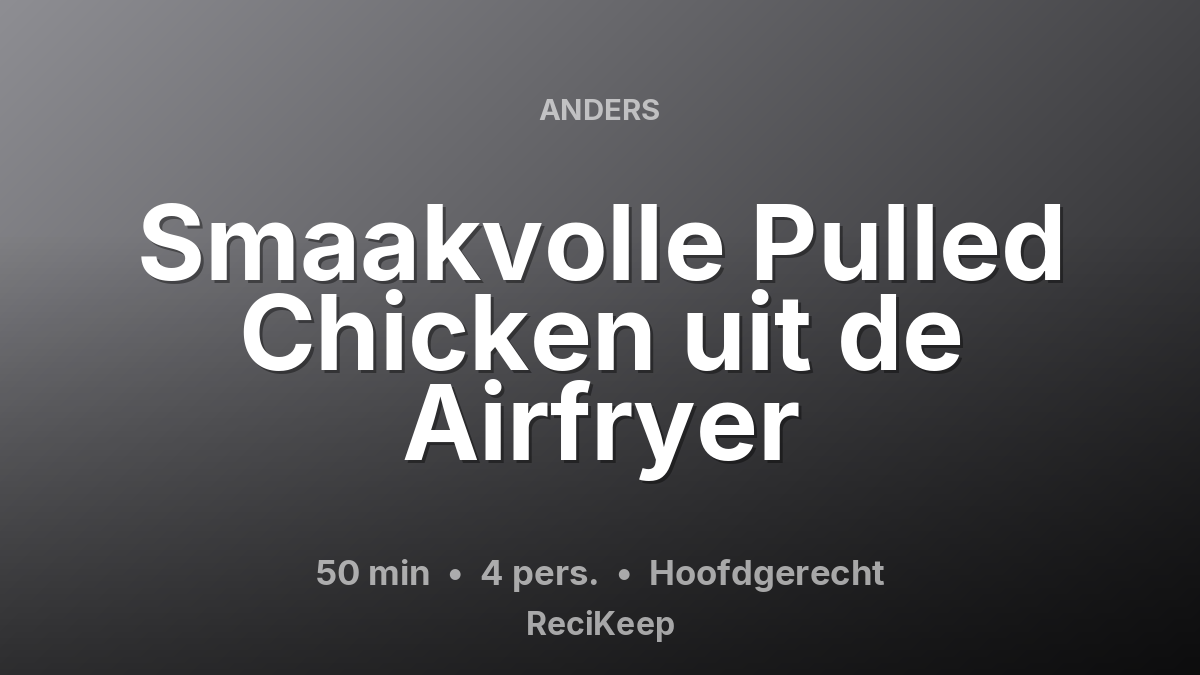 Receptkaart Smaakvolle Pulled Chicken uit de Airfryer – Hoofdgerecht