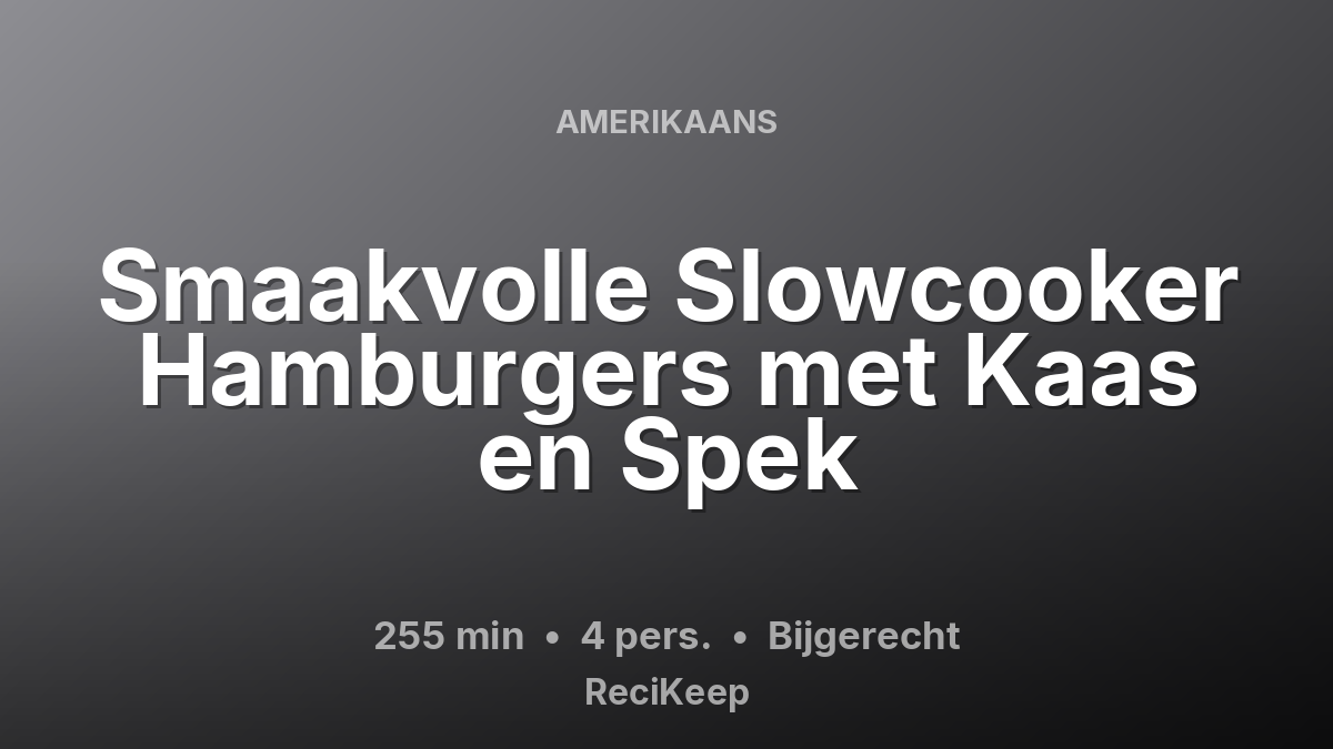 Receptkaart Smaakvolle Slowcooker Hamburgers met Kaas en Spek – Bijgerecht