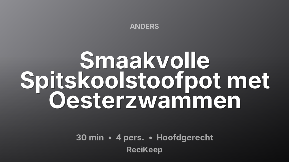 Receptkaart Smaakvolle Spitskoolstoofpot met Oesterzwammen – Hoofdgerecht