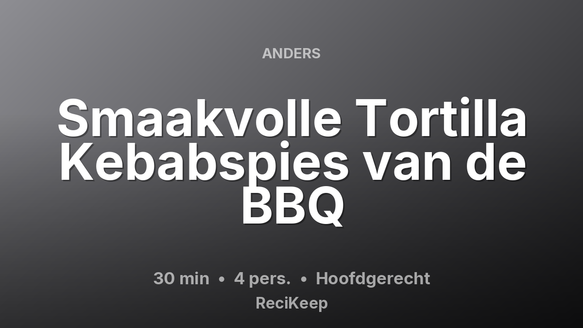Receptkaart Smaakvolle Tortilla Kebabspies van de BBQ – Hoofdgerecht