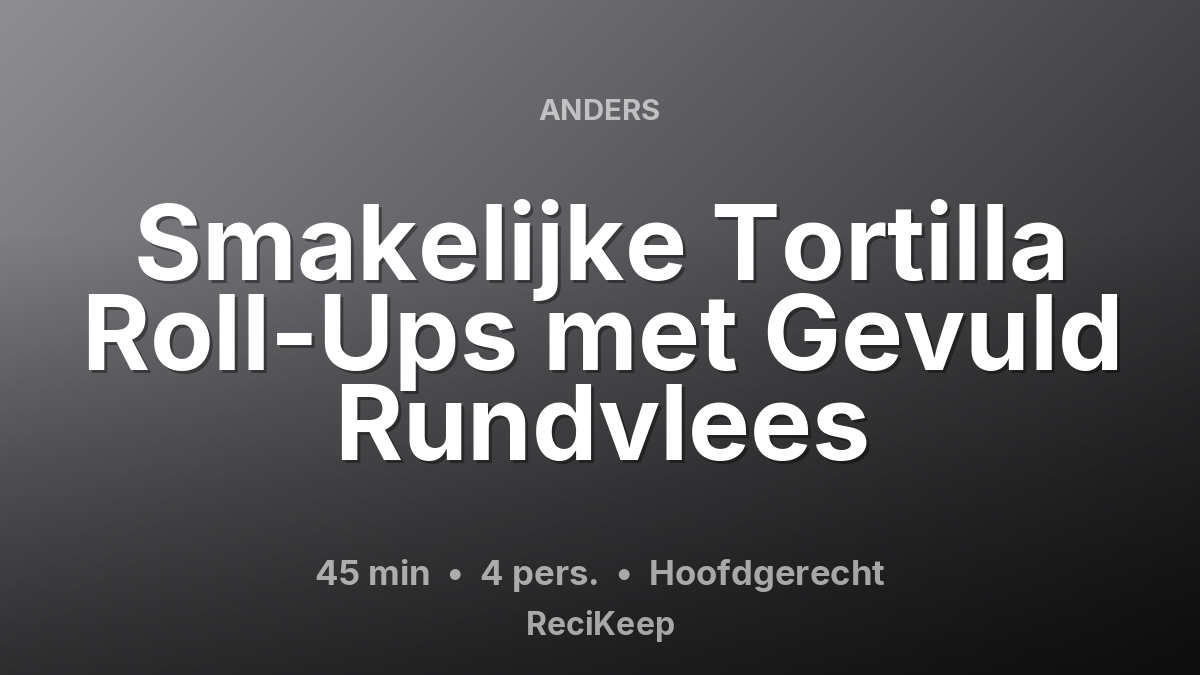 Receptkaart Smakelijke Tortilla Roll-Ups met Gevuld Rundvlees – Hoofdgerecht
