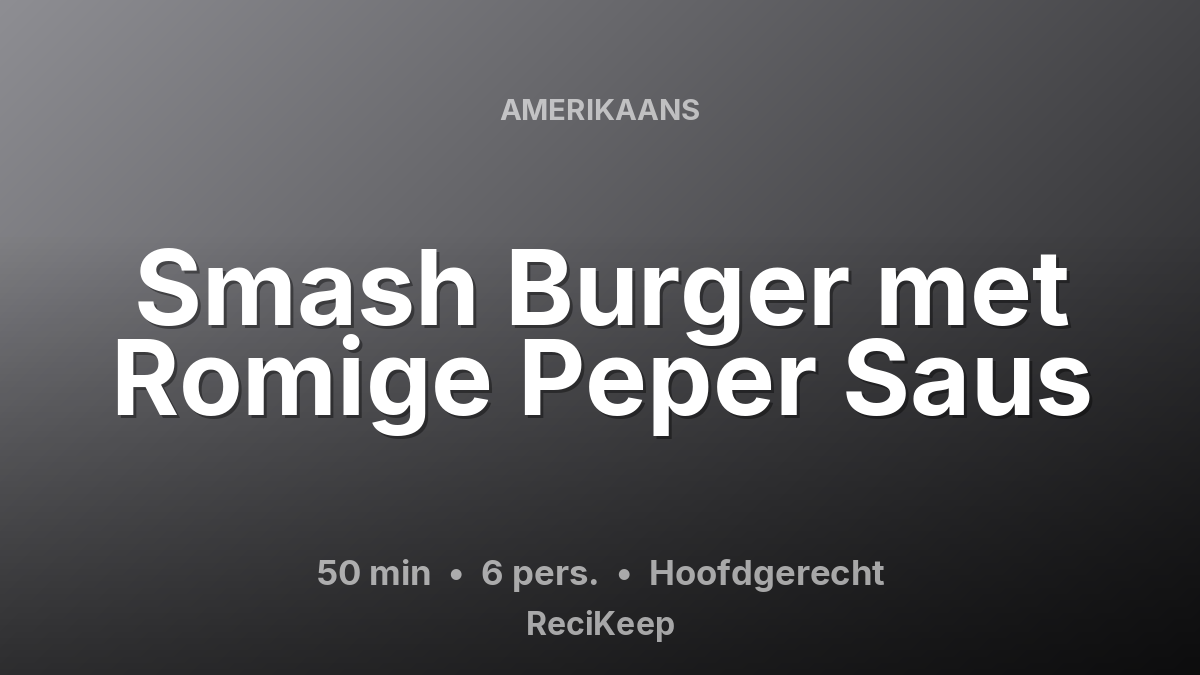 Receptkaart Smash Burger met Romige Peper Saus – Hoofdgerecht